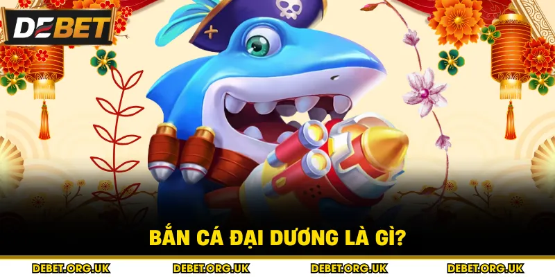Bắn cá đại dương là gì?